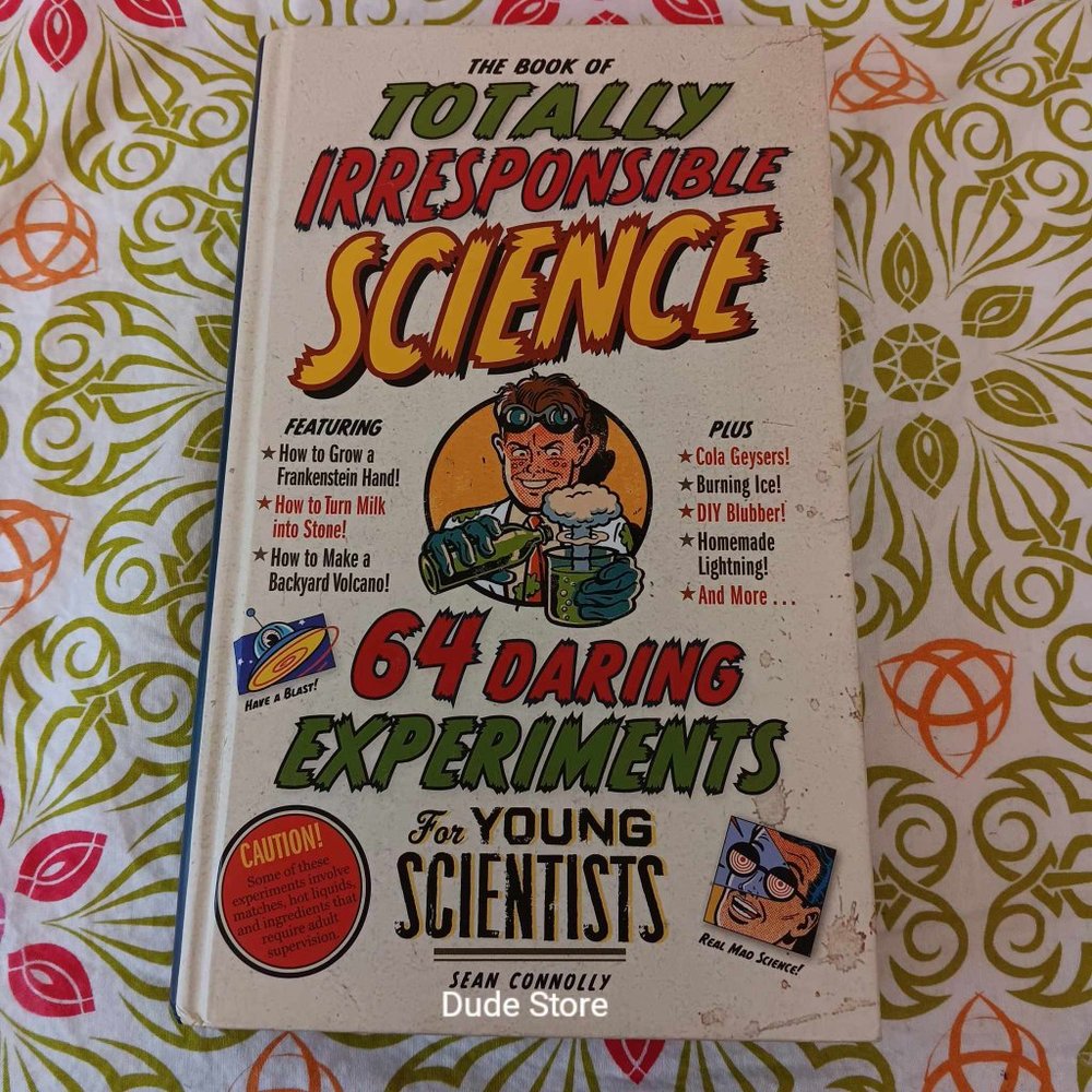 The Book of Totally Irresponsible Science:- Sean Connolly - 1st Printing - 2008